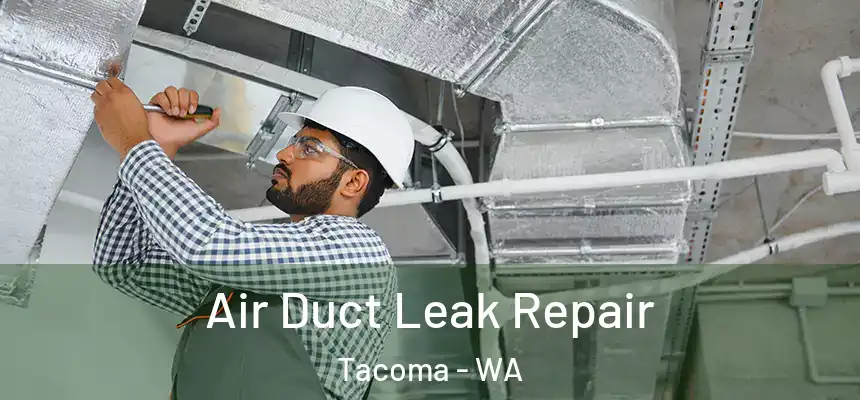  Air Duct Leak Repair Tacoma - WA
