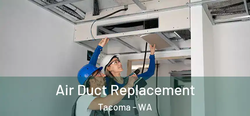  Air Duct Replacement Tacoma - WA