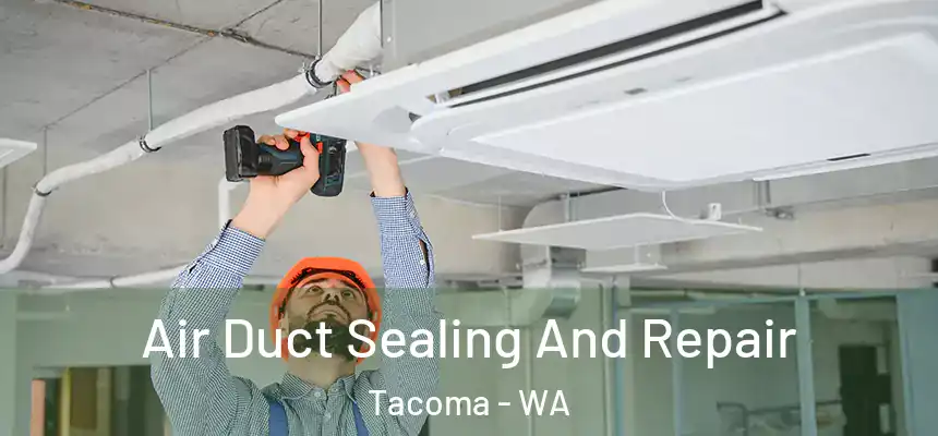  Air Duct Sealing And Repair Tacoma - WA