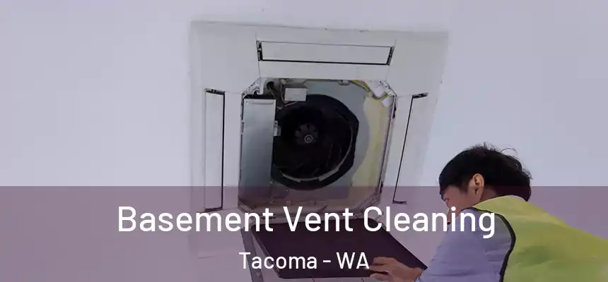 Basement Vent Cleaning Tacoma - WA