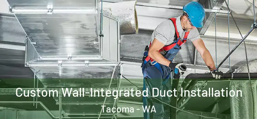 Custom Wall-Integrated Duct Installation Tacoma - WA