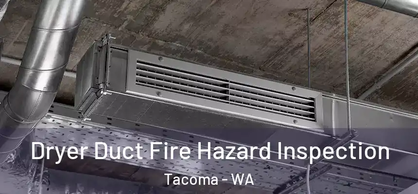  Dryer Duct Fire Hazard Inspection Tacoma - WA
