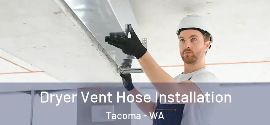 Dryer Vent Hose Installation Tacoma - WA