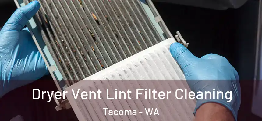  Dryer Vent Lint Filter Cleaning Tacoma - WA