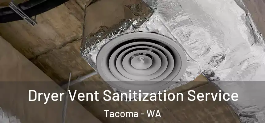 Dryer Vent Sanitization Service Tacoma - WA