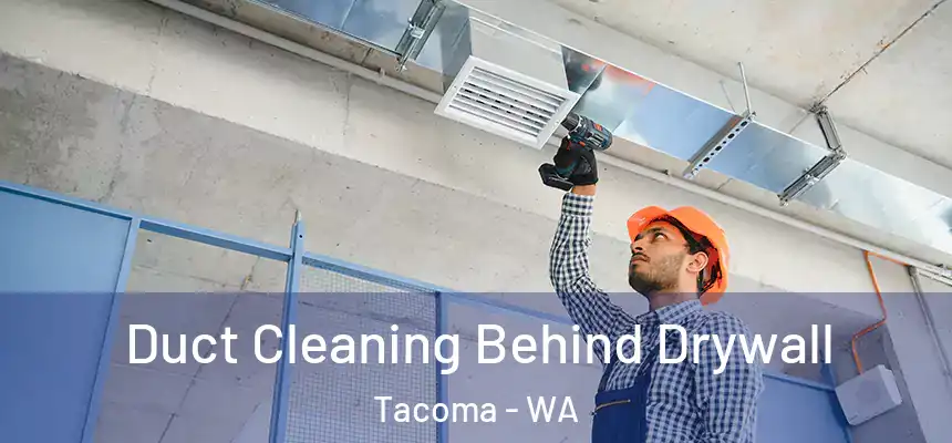  Duct Cleaning Behind Drywall Tacoma - WA