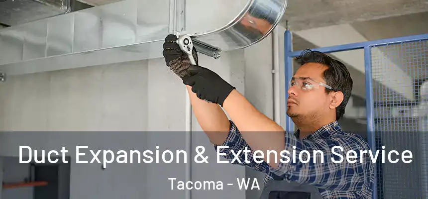  Duct Expansion & Extension Service Tacoma - WA