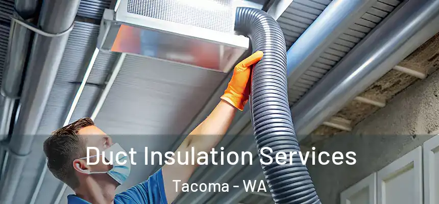 Duct Insulation Services Tacoma - WA