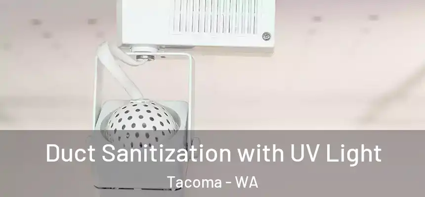 Duct Sanitization with UV Light Tacoma - WA