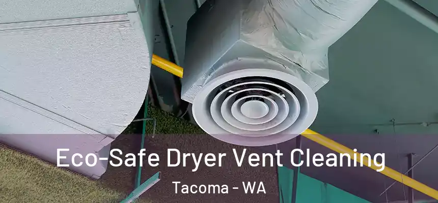  Eco-Safe Dryer Vent Cleaning Tacoma - WA