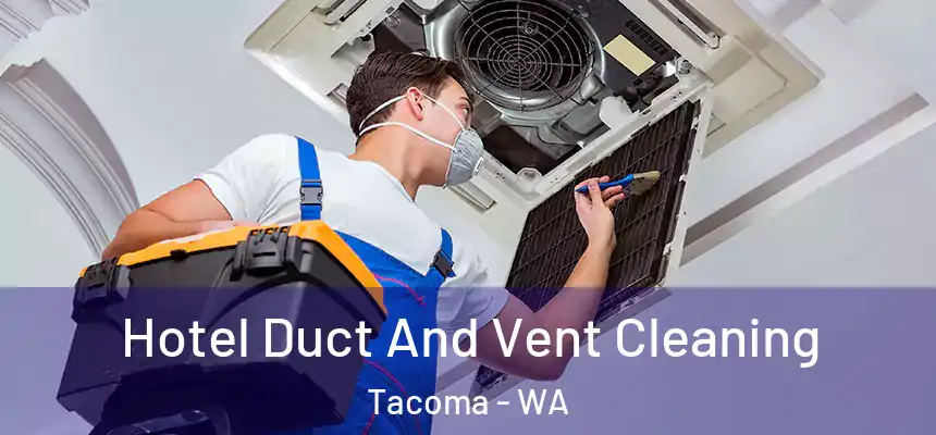  Hotel Duct And Vent Cleaning Tacoma - WA