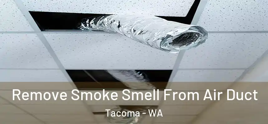 Remove Smoke Smell From Air Duct Tacoma - WA