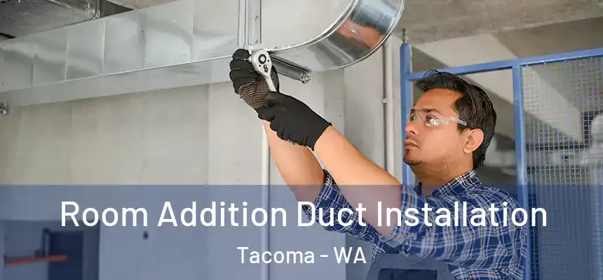  Room Addition Duct Installation Tacoma - WA