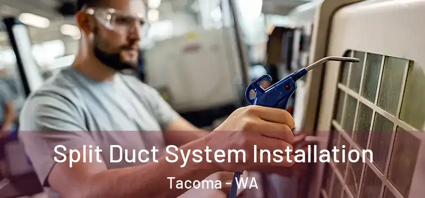 Split Duct System Installation Tacoma - WA