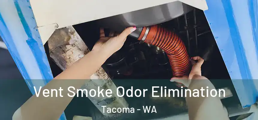 Vent Smoke Odor Elimination Tacoma - WA